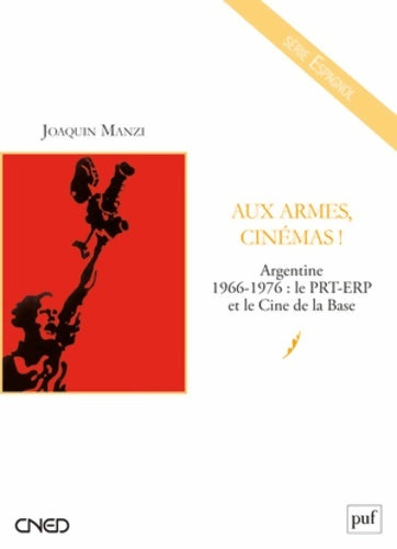 Livrenpoche : Aux armes cinémas ! : Argentine 1966-1976 : le prt-erp et le cine de la base - Joaquín Manzi - Livre