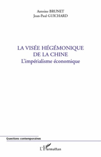 Livrenpoche : La visée hégémonique de la chine - l'impérialisme économique - Antoine Brunet - Livre