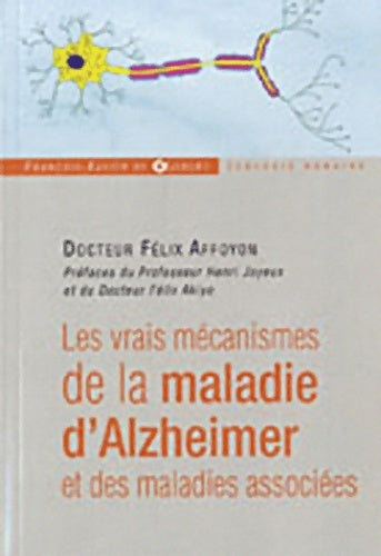 Livrenpoche : Les vrais mécanismes de la maladie d'alzheimer et des maladies associées - Félix Affoyon - Livre