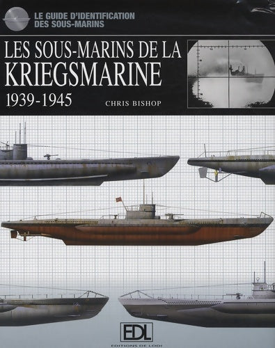 Livrenpoche : Les sous-marins de la kriegsmarine : 1939-1945 - Chris Bishop - Livre