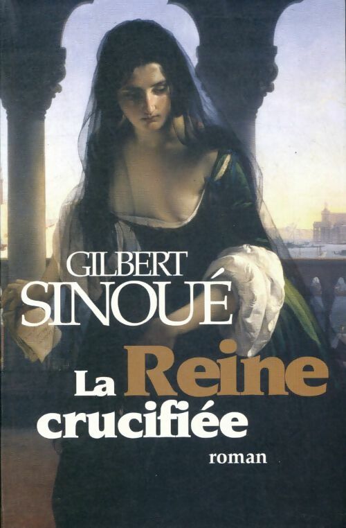 Livrenpoche : La reine crucifiée - Gilbert Sinoué - Livre