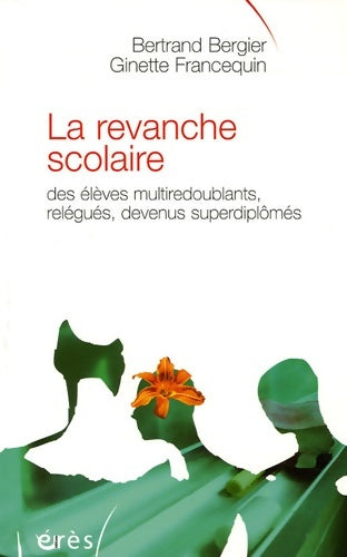 Livrenpoche : La revanche scolaire : Des élèves multiredoublants relégués devenus superdiplômés - Bertrand Bergier - Livre