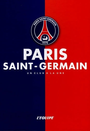 Livrenpoche : L'équipe : Paris saint-germain - un club à la une - L'Équipe - Livre