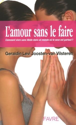 Livrenpoche : L'amour sans le faire - comment vivre sans libido dans un monde ou le sexe est partout ? - Géraldine Levi Joosten-van Vilsteren - Livre