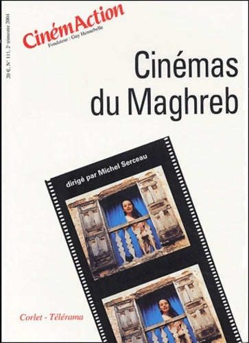 Livrenpoche : Cinémaction n°111 2e trimestre : Cinémas du maghreb - Michel Serceau - Livre
