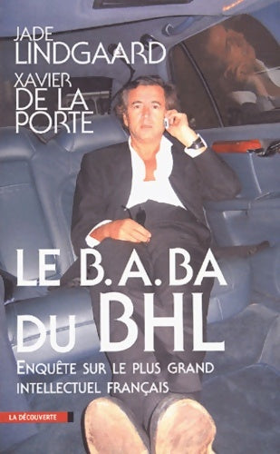 Livrenpoche : Le b. A. Ba du BHL : Enquête sur le plus grand intellectuel français - Jade Lindgaard - Livre