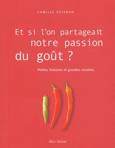 Livrenpoche : Et si l'on partageait notre passion du goût ? petites histoires et grandes recettes - Camille Esteban - Livre