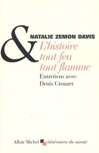 Livrenpoche : L'histoire tout feu tout flammes : Entretiens avec denis crouzet - Natalie Zemon-davis - Livre