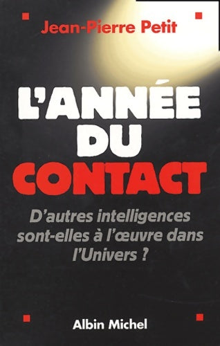 Livrenpoche : L'année du contact : D'autres intelligences sont-elles à l'oeuvre dans l'univers ? - Jean-Pierre Petit - Livre