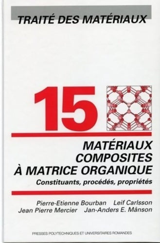 Livrenpoche : Matériaux composites à matrice organique : Constituants procédés propriétés - traité des matériaux - volume 15 - Jacques Sesiano - Livre