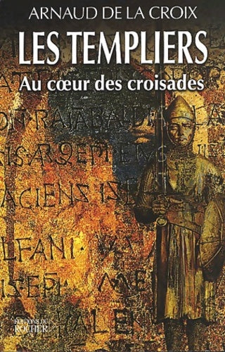 Livrenpoche : Les templiers : Au coeur des croisades - Arnaud De La Croix - Livre