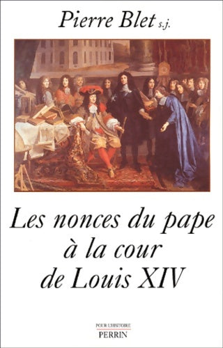 Livrenpoche : Les nonces du pape à la cour de Louis xiv - Pierre Blet - Livre