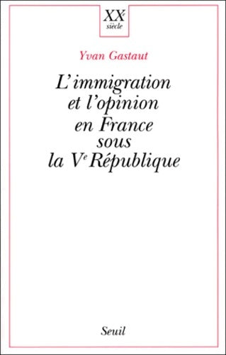 Livrenpoche : L'immigration et l'opinion en France sous la ve république - Yvan Gastaut - Livre