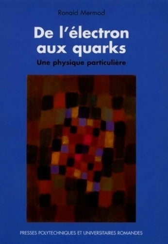 Livrenpoche : De l'électron aux quarks : Une physique particulière - Ronald Mermod - Livre