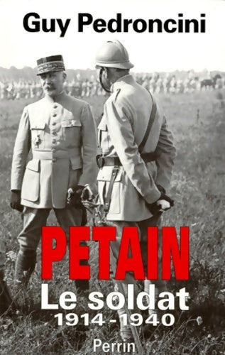 Livrenpoche : Pétain Tome I : Le soldat - Guy Pedroncini - Livre