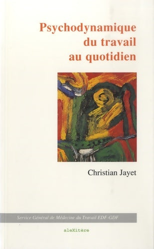 Livrenpoche : Psychodynamique du travail : Et pratique au quotidien en médecine du travail : Repères méthodologiques - Christian Jayet - Livre
