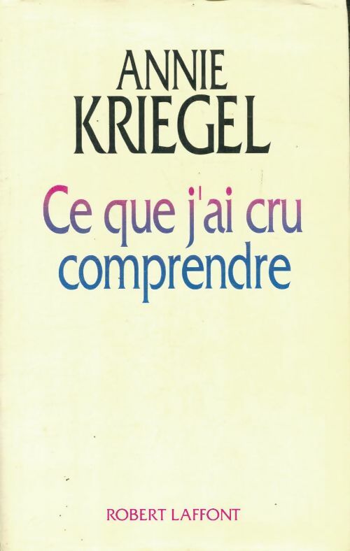 Livrenpoche : Ce que j ai cru comprendre - Annie Kriegel - Livre