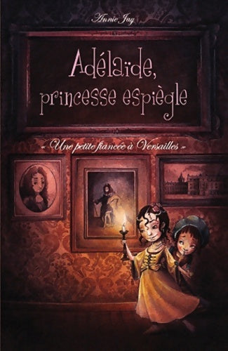 Livrenpoche : Adélaïde, princesse espiègle Tome I : Une petite fiancée à Versailles - Annie Jay - Livre