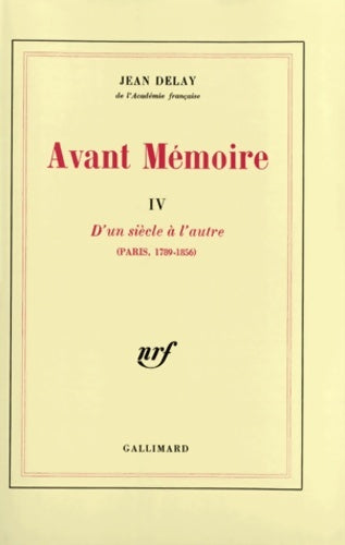 Livrenpoche : Avant mémoire Tome IV : D'un siècle à l'autre (paris 1789-1856) - Jean Delay - Livre