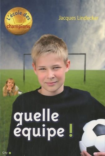 Livrenpoche : L'Ecole des champions : Quelle équipe - Jacques Lindecker - Livre