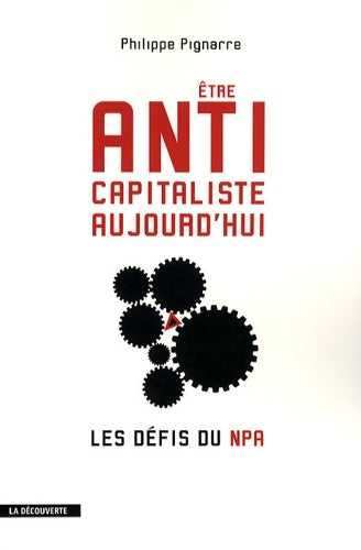Livrenpoche : Etre anticapitaliste aujourd'hui. Les défis du NPA - Philippe Pignarre - Livre