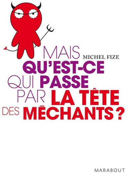 Livrenpoche : Mais qu'est-ce qui passe par la tête des méchants ? - Michel Fize - Livre