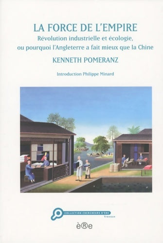 Livrenpoche : Force de l'empire. Révolution industrielle et écologie pourquoi l'Angleterre a fait mieux que la chine - Kenneth Pomeranz - Livre
