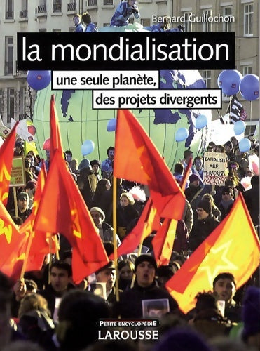 Livrenpoche : La mondialisation : une seule planète, des projets divergents - Bernard Guillochon - Livre