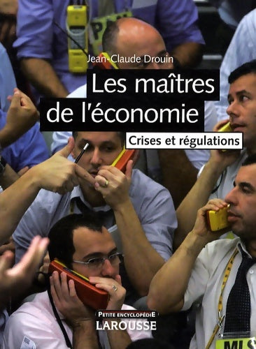 Livrenpoche : Les maîtres de l'économie. Crises et régulations - Jean-Claude Drouin - Livre