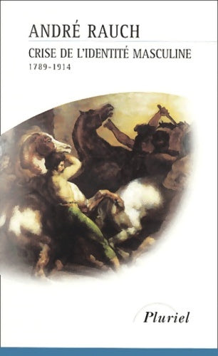 Livrenpoche : Crise de l'identité masculine. 1789 - 1914 - André Rauch - Livre