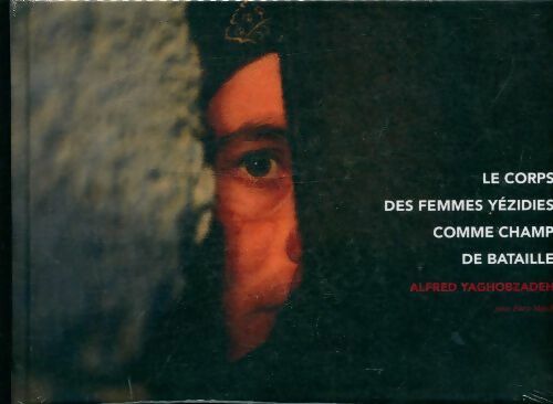 Livrenpoche : Le corps des femmes yézidies comme champ de bataille - Alfred Yaghobzadeh - Livre