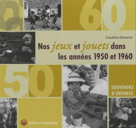 Livrenpoche : Nos jeux et jouets dans les années 1950 et 1960. Souvenirs d'enfance - Claudine Demanie - Livre