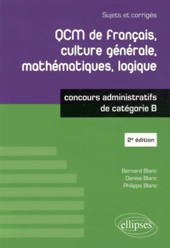 Livrenpoche : QCM de français culture générale mathématiques logique catégorie b - Bernard Blanc - Livre