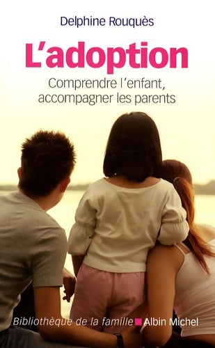 Livrenpoche : L'adoption : Comprendre l'enfant accompagner les parents - Delphine Rouquès - Livre