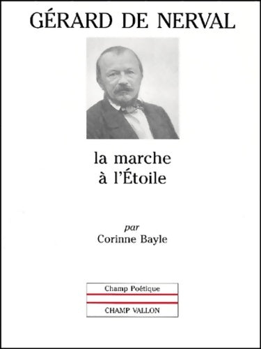 Livrenpoche : Gérard de nerval : La marche à l'étoile - Corinne Bayle - Livre