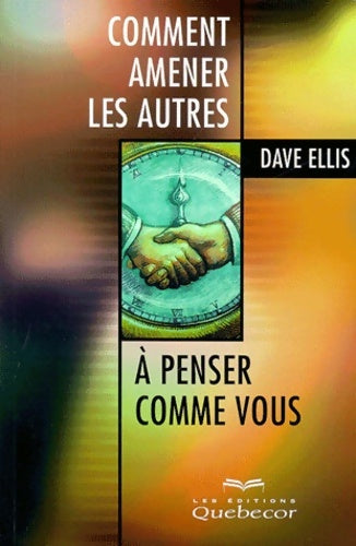 Livrenpoche : Comment amener les autres à penser comme vous - Dave Ellis - Livre