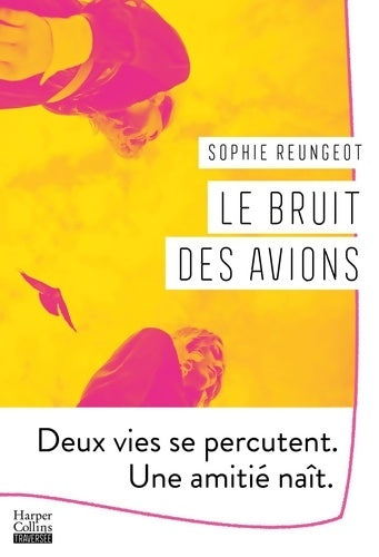 Livrenpoche : Le bruit des avions : Deux vies se percutent une amitié naît - Sophie Reungeot - Livre