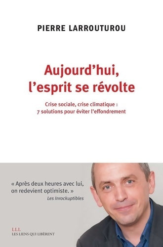 Livrenpoche : Aujourd'hui l'esprit se révolte : Crise sociale crise climatique : 7 solutions pour éviter l'effondrement - Pierre Larrouturou - Livre