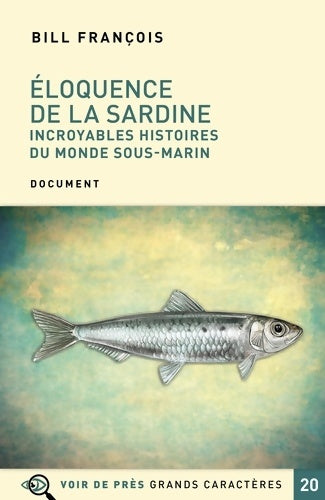 Livrenpoche : Eloquence de la sardine : Incroyables histoires du monde sous-marin - Bill François - Livre