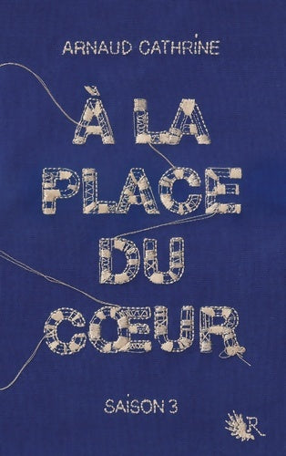 Livrenpoche : À la place du coeur - saison 3 - Arnaud Cathrine - Livre