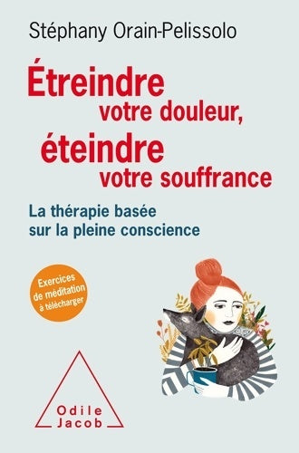 Livrenpoche : Étreindre votre douleur éteindre votre souffrance : La thérapie basée sur la pleine conscience - Stéphany Pelissolo - Livre