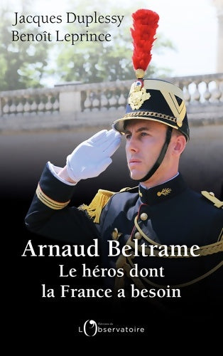 Livrenpoche : Arnaud beltrame : Le héros dont la France a besoin - Jacques Duplessy - Livre
