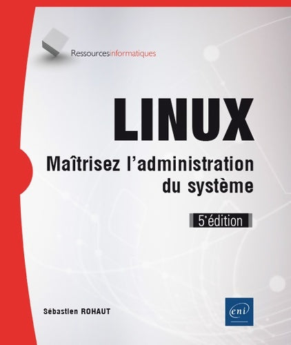 Livrenpoche : Linux - maîtrisez l'administration du système (5e édition) - Sébastien Rohaut - Livre