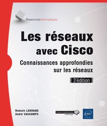 Livrenpoche : Les réseaux avec cisco - connaissances approfondies sur les réseaux (3e édition) - Romain Legrand - Livre