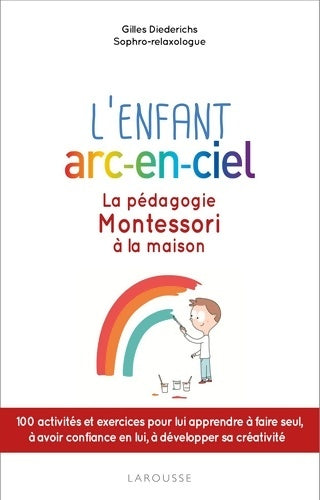 Livrenpoche : L'enfant arc-en-ciel : La pédagogie montessori à la maison - Gilles Diederichs - Livre
