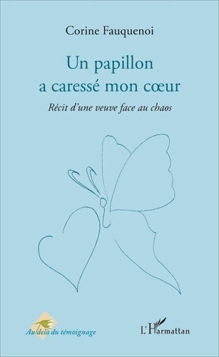 Livrenpoche : Un papillon a caressé mon coeur : Récit d'une veuve face au chaos - Corine Fauquenoi - Livre