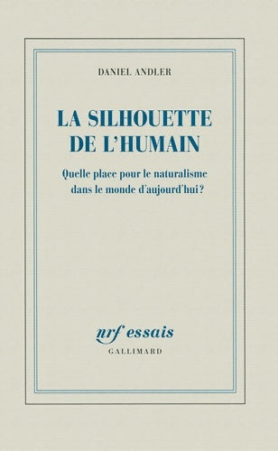 Livrenpoche : La silhouette de l'humain : Quelle place pour le naturalisme dans le monde d?aujourd?hui ? - Daniel Andler - Livre