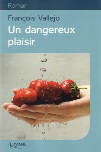 Livrenpoche : Un dangereux plaisir - François Vallejo - Livre