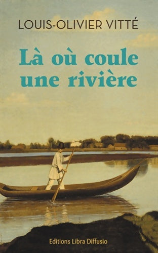 Livrenpoche : Là où coule une rivière - Louis-Olivier Vitté - Livre