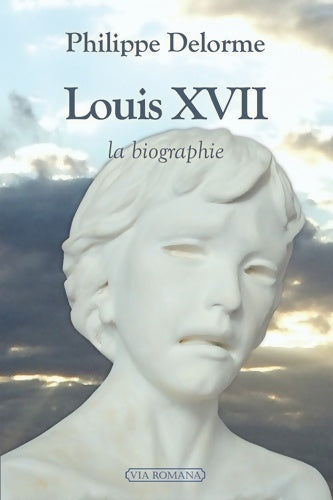 Livrenpoche : Louis xvii : La biographie - Philippe Delorme - Livre
